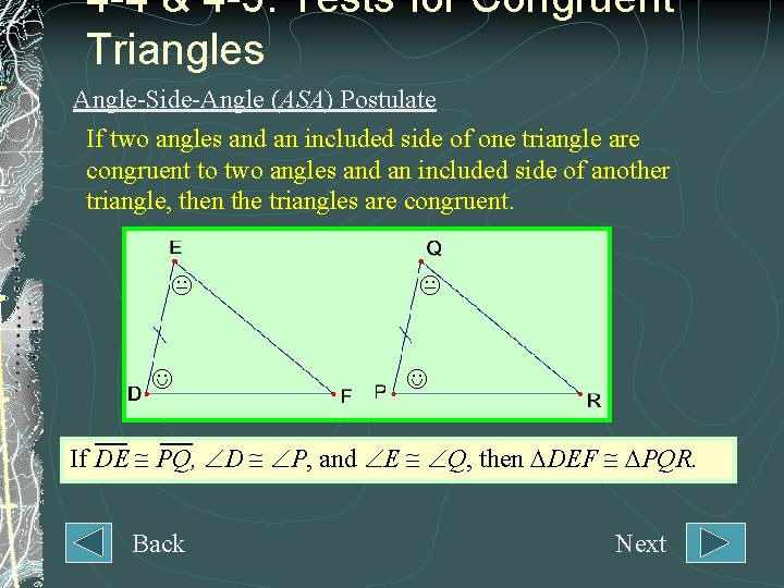 4 -4 & 4 -5: Tests for Congruent Triangles Angle-Side-Angle (ASA) Postulate If two