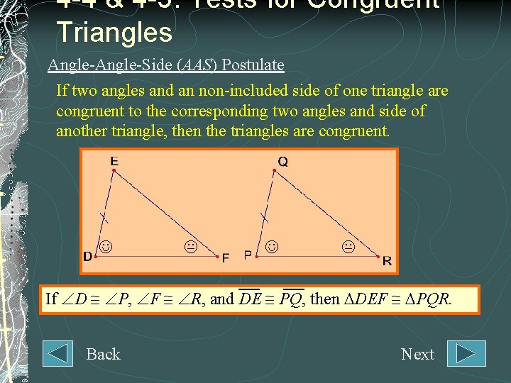 4 -4 & 4 -5: Tests for Congruent Triangles Angle-Side (AAS) Postulate If two