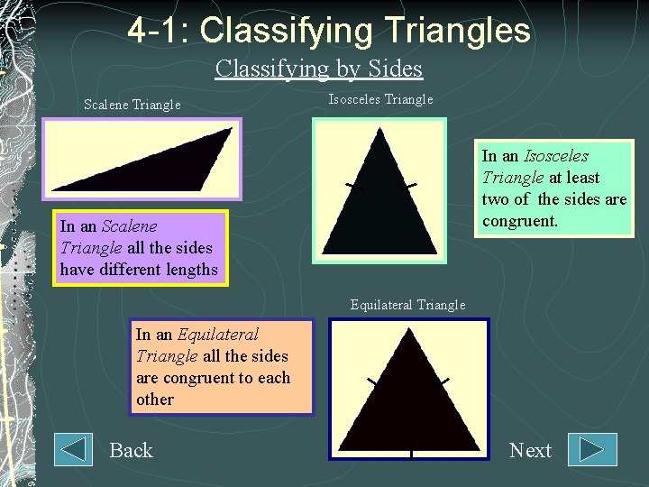 4 -1: Classifying Triangles Classifying by Sides Scalene Triangle Isosceles Triangle In an Isosceles