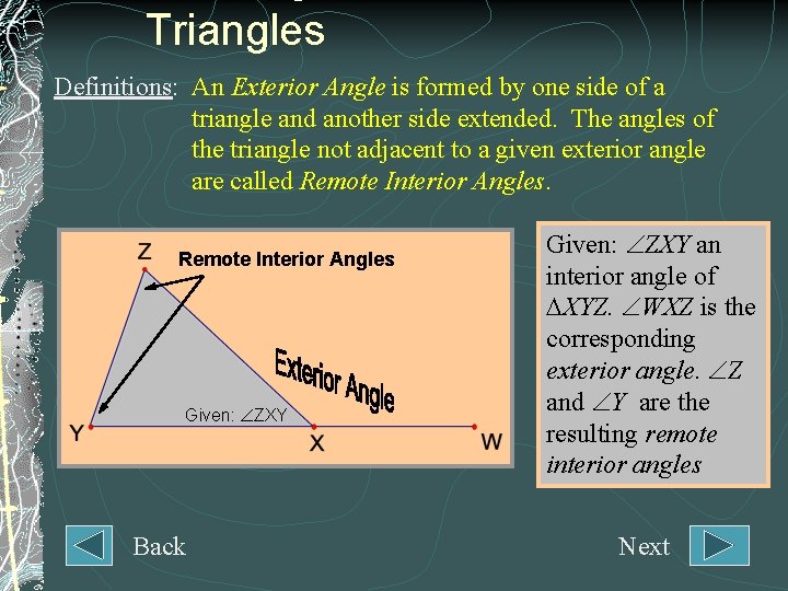 Triangles Definitions: An Exterior Angle is formed by one side of a triangle and
