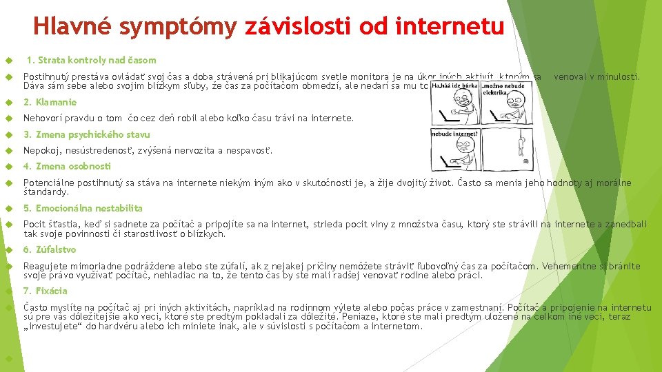 Hlavné symptómy závislosti od internetu 1. Strata kontroly nad časom Postihnutý prestáva ovládať svoj