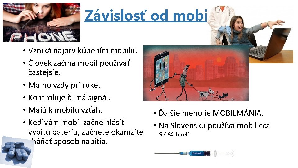 Závislosť od mobilu • Vzniká najprv kúpením mobilu. • Človek začína mobil používať častejšie.