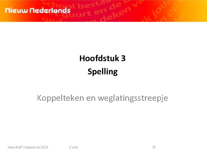 Hoofdstuk 3 Spelling Koppelteken en weglatingsstreepje Noordhoff Uitgevers