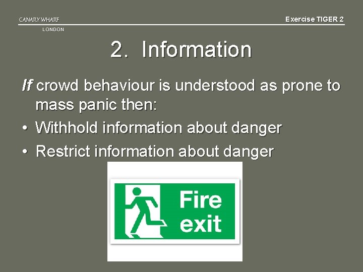 Exercise TIGER 2 CANARY WHARF LONDON 2. Information If crowd behaviour is understood as