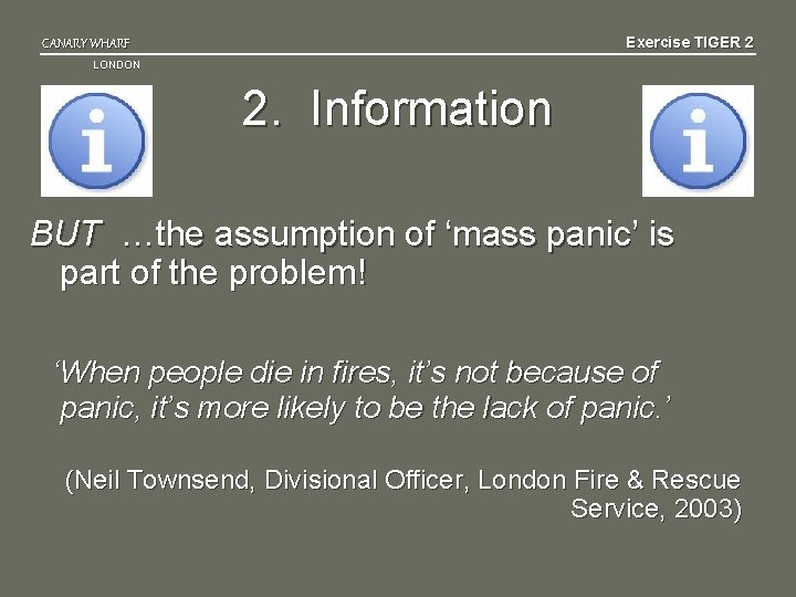 Exercise TIGER 2 CANARY WHARF LONDON 2. Information BUT …the assumption of ‘mass panic’