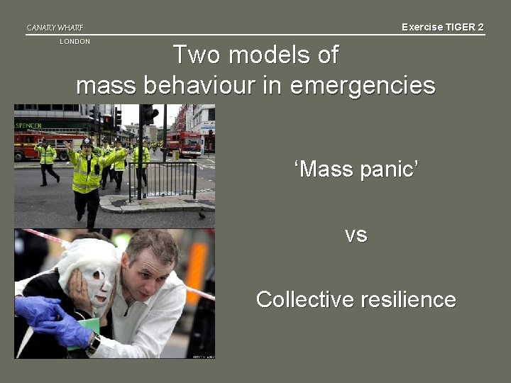 Exercise TIGER 2 CANARY WHARF LONDON Two models of mass behaviour in emergencies ‘Mass