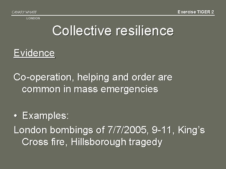 Exercise TIGER 2 CANARY WHARF LONDON Collective resilience Evidence Co-operation, helping and order are