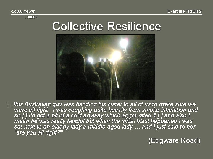 Exercise TIGER 2 CANARY WHARF LONDON Collective Resilience ‘…this Australian guy was handing his