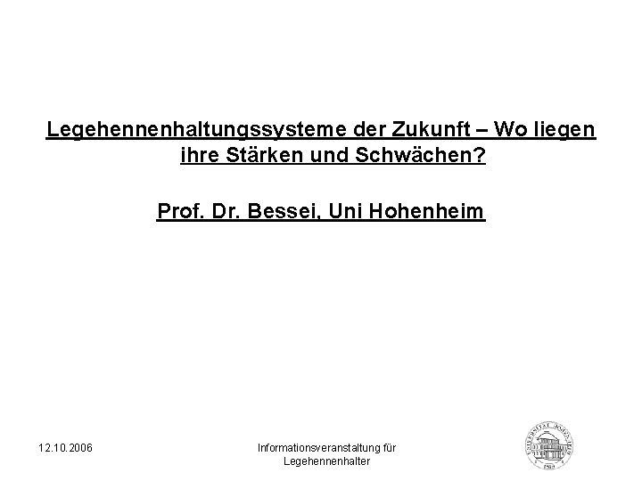 Legehennenhaltungssysteme der Zukunft – Wo liegen ihre Stärken und Schwächen? Prof. Dr. Bessei, Uni