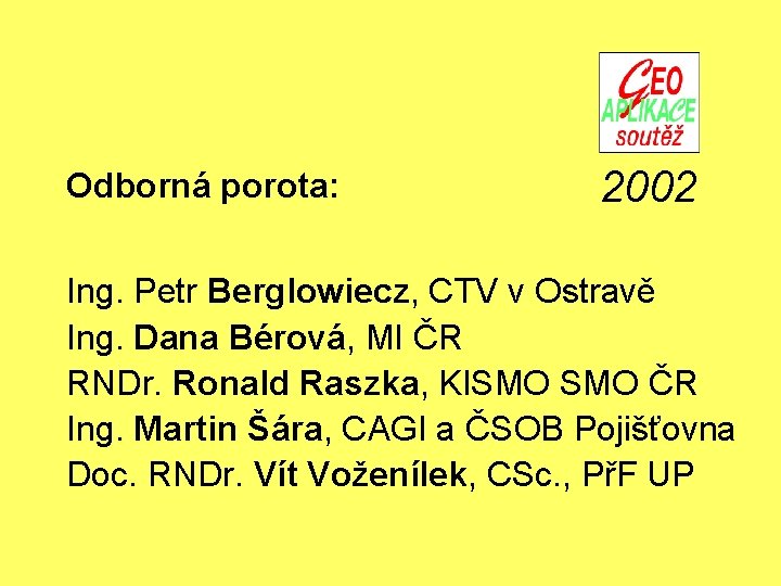 Odborná porota: 2002 Ing. Petr Berglowiecz, CTV v Ostravě Ing. Dana Bérová, MI ČR