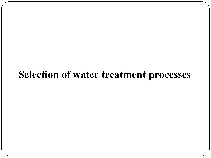 Selection of water treatment processes 