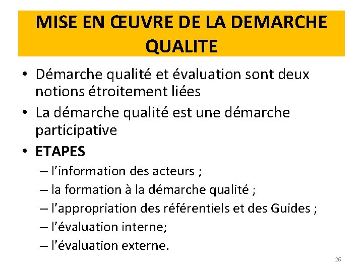 MISE EN ŒUVRE DE LA DEMARCHE QUALITE • Démarche qualité et évaluation sont deux