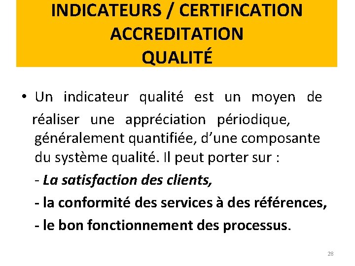 INDICATEURS / CERTIFICATION ACCREDITATION QUALITÉ • Un indicateur qualité est un moyen de réaliser