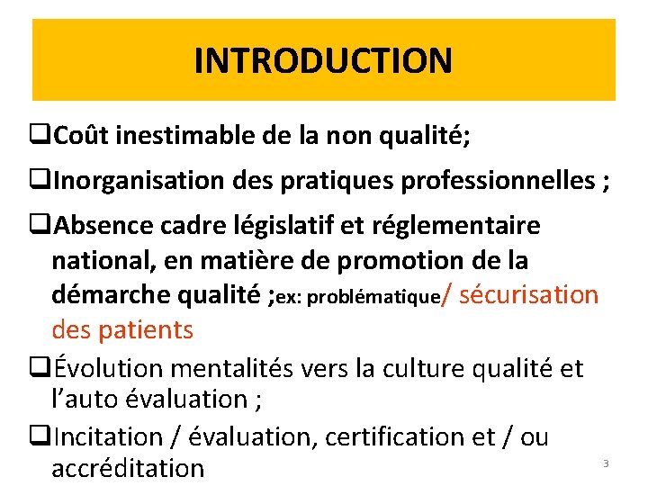 INTRODUCTION q. Coût inestimable de la non qualité; q. Inorganisation des pratiques professionnelles ;