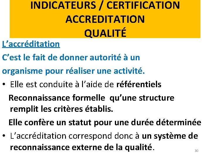 INDICATEURS / CERTIFICATION ACCREDITATION QUALITÉ L’accréditation C’est le fait de donner autorité à un