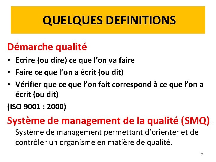 QUELQUES DEFINITIONS Démarche qualité • Ecrire (ou dire) ce que l’on va faire •