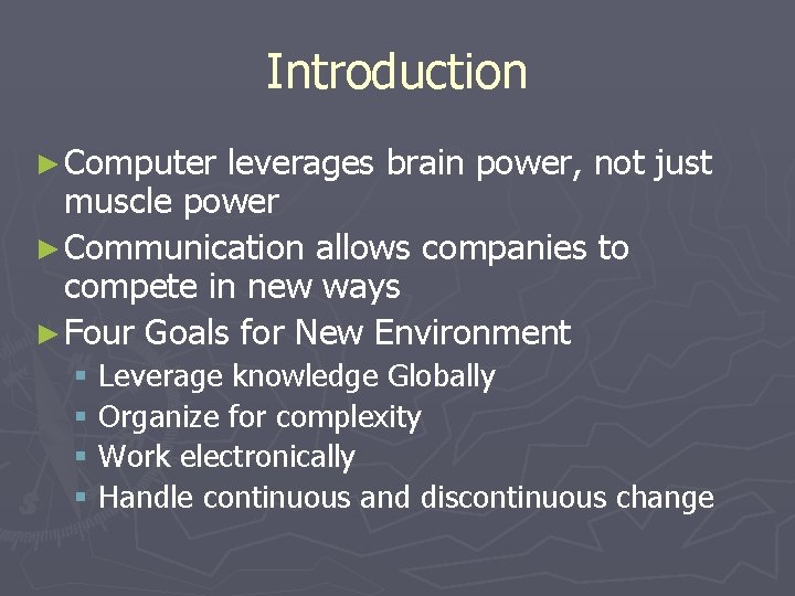 Introduction ► Computer leverages brain power, not just muscle power ► Communication allows companies