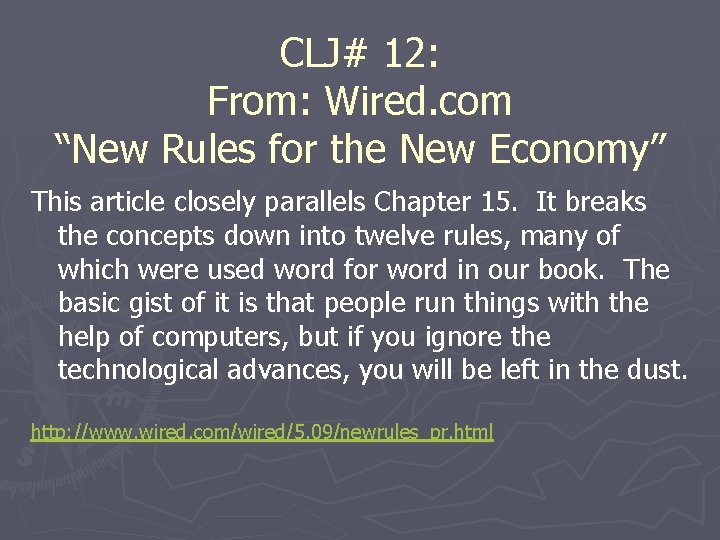 CLJ# 12: From: Wired. com “New Rules for the New Economy” This article closely