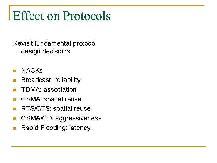 Effect on Protocols Revisit fundamental protocol design decisions n n n n NACKs Broadcast: