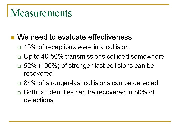 Measurements n We need to evaluate effectiveness q q q 15% of receptions were