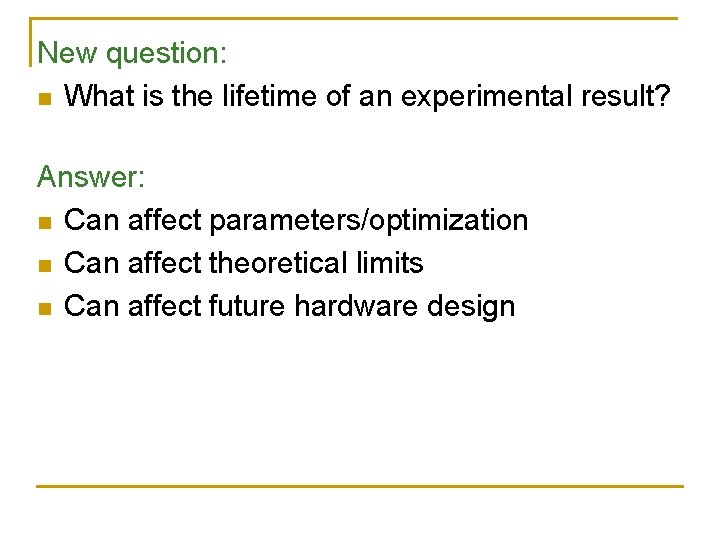 New question: n What is the lifetime of an experimental result? Answer: n Can