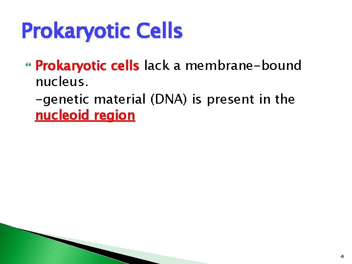Prokaryotic Cells Prokaryotic cells lack a membrane-bound nucleus. -genetic material (DNA) is present in Prokaryotic Cells Prokaryotic cells lack a membrane-bound nucleus. -genetic material (DNA) is present in
