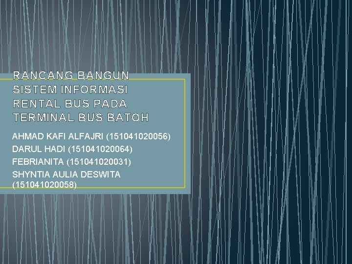 RANCANG BANGUN SISTEM INFORMASI RENTAL BUS PADA TERMINAL BUS BATOH AHMAD KAFI ALFAJRI (151041020056)