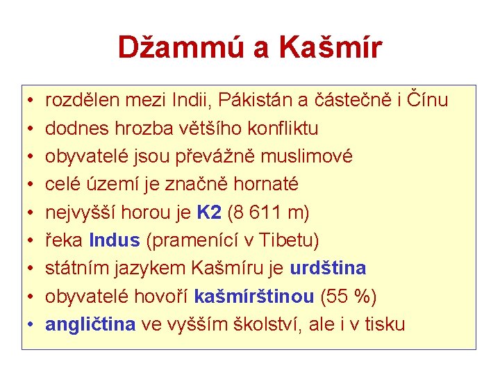 Džammú a Kašmír • • • rozdělen mezi Indii, Pákistán a částečně i Čínu