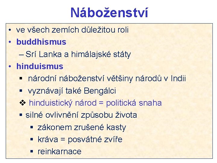 Náboženství • ve všech zemích důležitou roli • buddhismus – Srí Lanka a himálajské