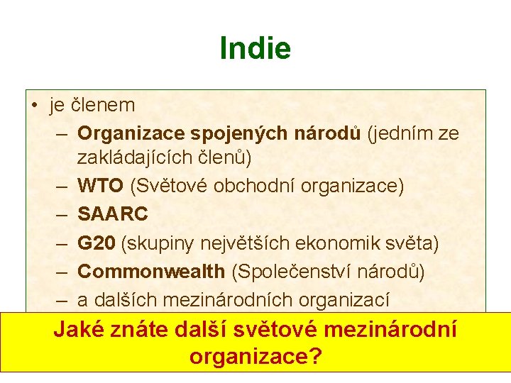 Indie • je členem – Organizace spojených národů (jedním ze zakládajících členů) – WTO