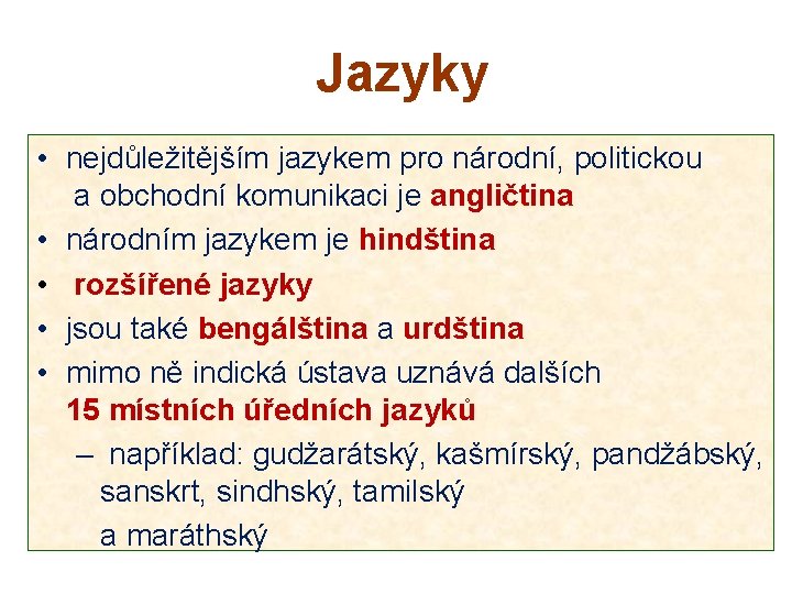 Jazyky • nejdůležitějším jazykem pro národní, politickou a obchodní komunikaci je angličtina • národním