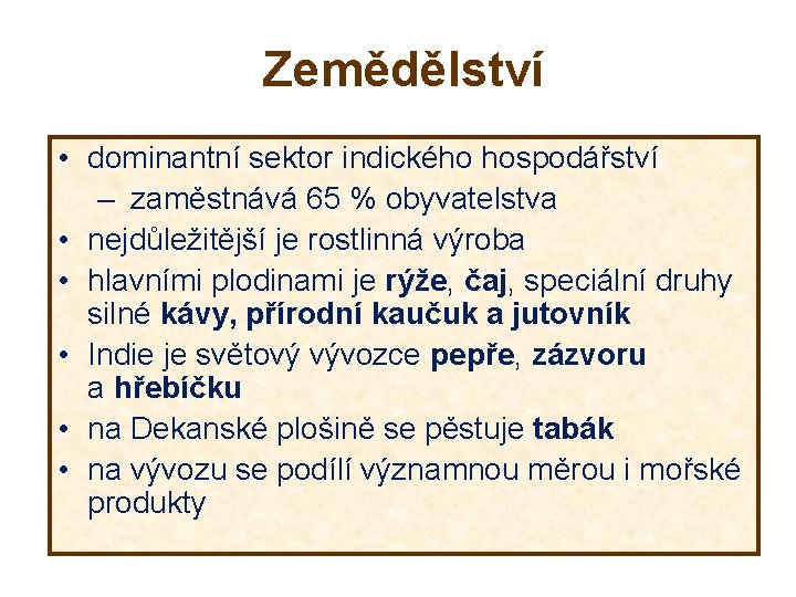 Zemědělství • dominantní sektor indického hospodářství – zaměstnává 65 % obyvatelstva • nejdůležitější je