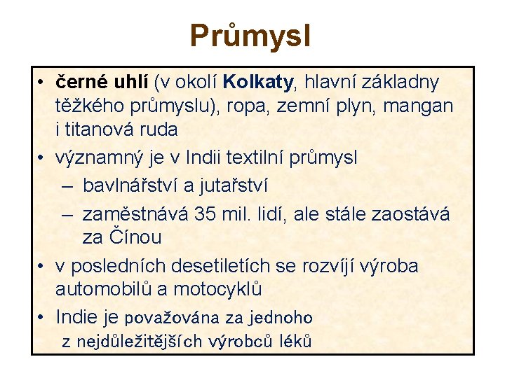 Průmysl • černé uhlí (v okolí Kolkaty, hlavní základny těžkého průmyslu), ropa, zemní plyn,