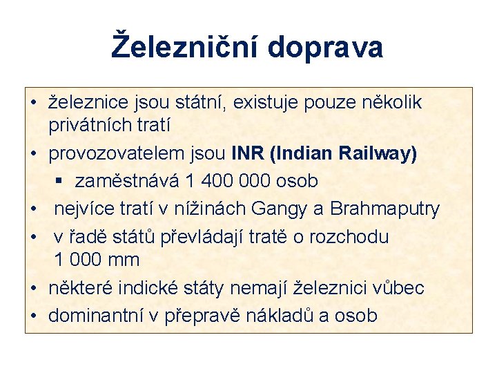 Železniční doprava • železnice jsou státní, existuje pouze několik privátních tratí • provozovatelem jsou