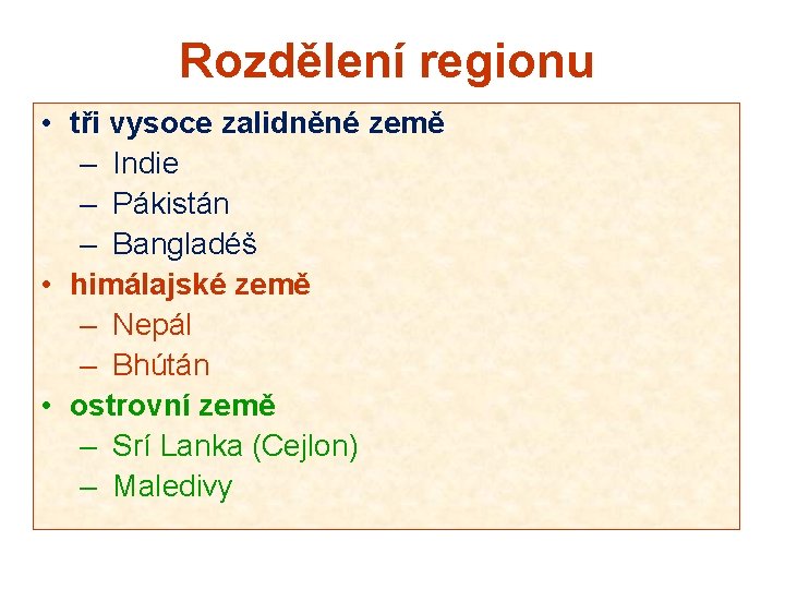 Rozdělení regionu • tři vysoce zalidněné země – Indie – Pákistán – Bangladéš •