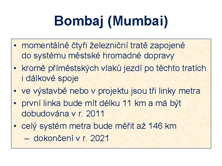 Bombaj (Mumbai) • momentálně čtyři železniční tratě zapojené do systému městské hromadné dopravy •