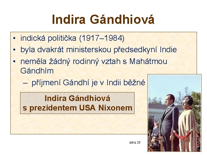 Indira Gándhiová • indická politička (1917– 1984) • byla dvakrát ministerskou předsedkyní Indie •