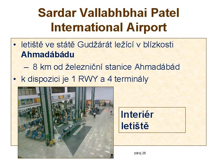 Sardar Vallabhbhai Patel International Airport • letiště ve státě Gudžárát ležící v blízkosti Ahmadábádu