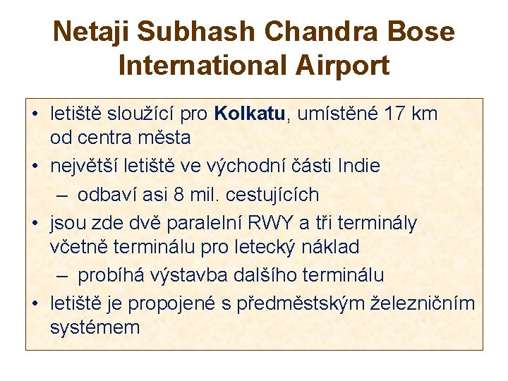 Netaji Subhash Chandra Bose International Airport • letiště sloužící pro Kolkatu, umístěné 17 km