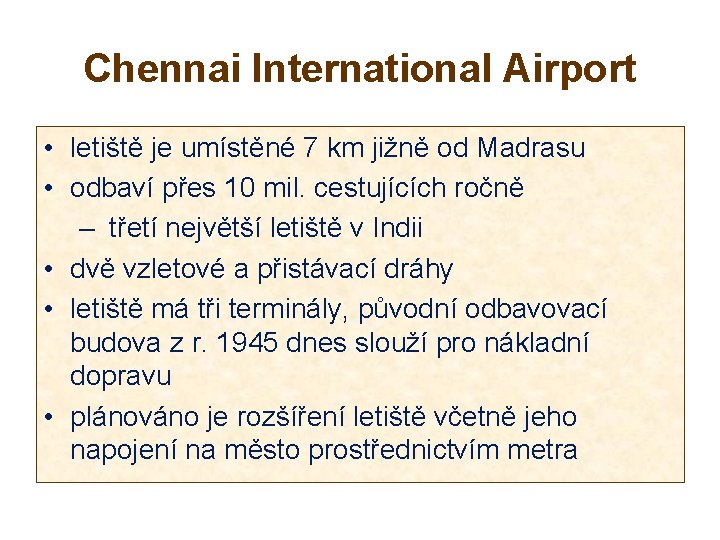 Chennai International Airport • letiště je umístěné 7 km jižně od Madrasu • odbaví