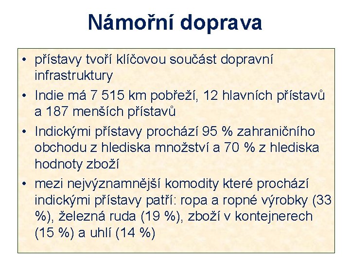 Námořní doprava • přístavy tvoří klíčovou součást dopravní infrastruktury • Indie má 7 515