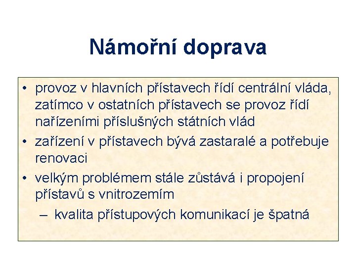 Námořní doprava • provoz v hlavních přístavech řídí centrální vláda, zatímco v ostatních přístavech