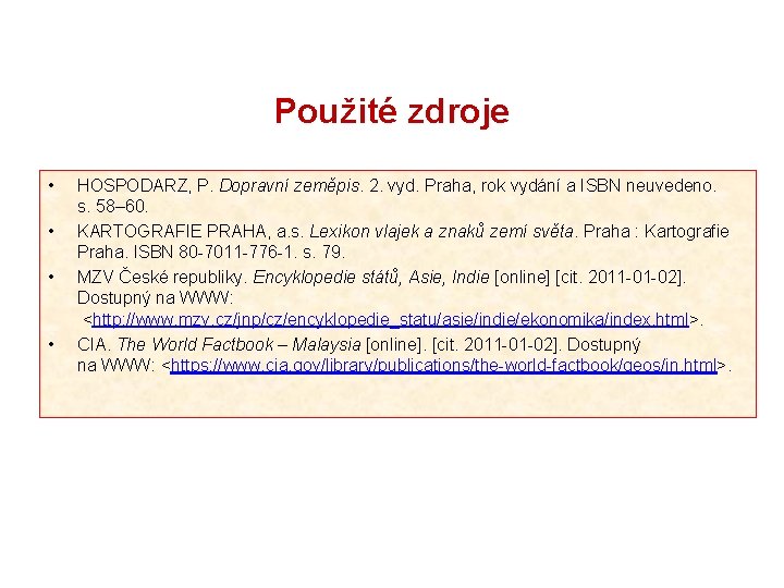 Použité zdroje • • HOSPODARZ, P. Dopravní zeměpis. 2. vyd. Praha, rok vydání a