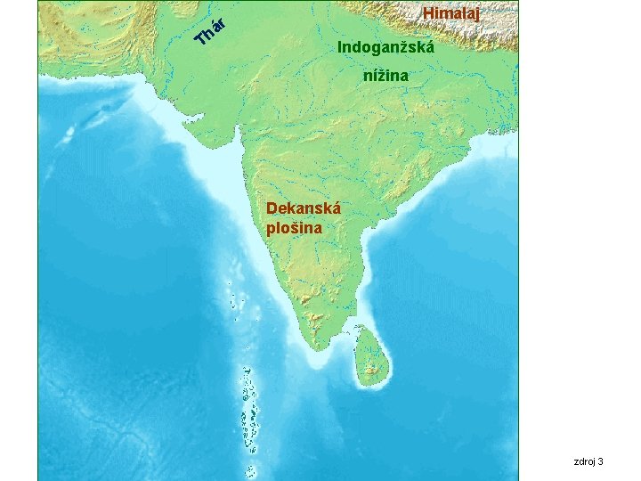 Himalaj Th ár Indoganžská nížina Dekanská plošina zdroj 3 