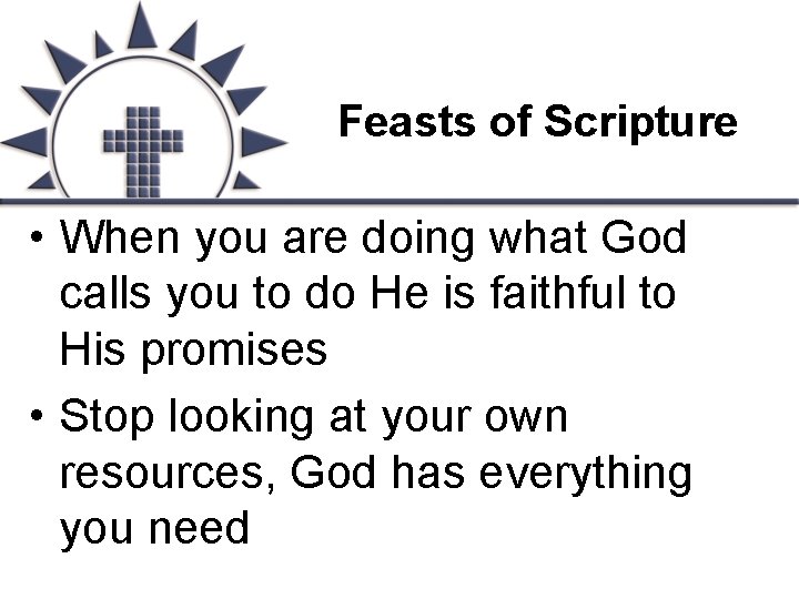 Feasts of Scripture • When you are doing what God calls you to do