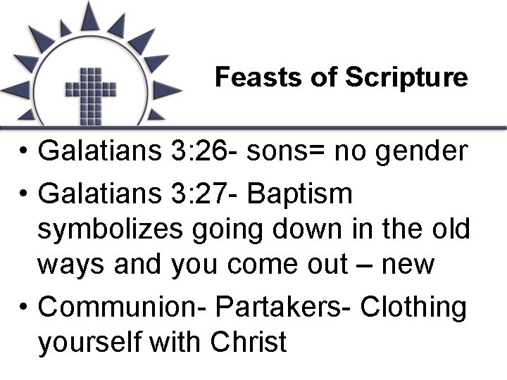 Feasts of Scripture • Galatians 3: 26 - sons= no gender • Galatians 3: