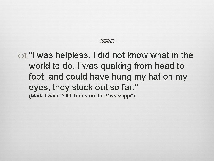  "I was helpless. I did not know what in the world to do.