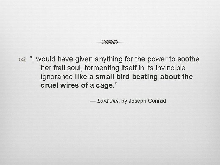  “I would have given anything for the power to soothe her frail soul,