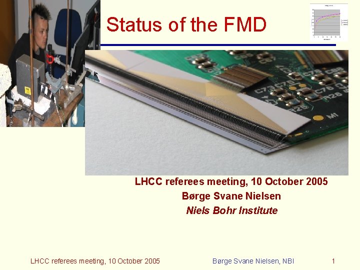 Status of the FMD LHCC referees meeting, 10 October 2005 Børge Svane Nielsen Niels