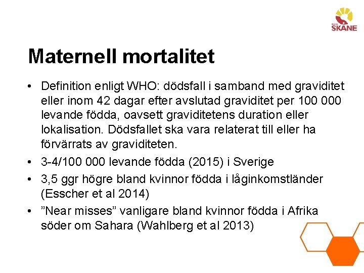 Maternell mortalitet • Definition enligt WHO: dödsfall i samband med graviditet eller inom 42